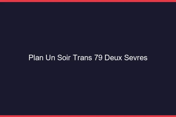 Plan d'un soir trans 79 deux-sèvres