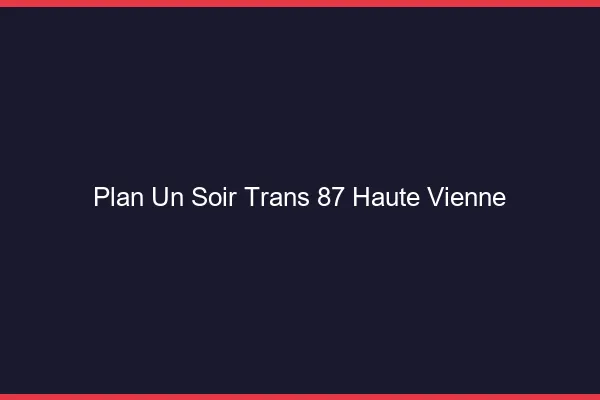 Plan d'un soir trans 87 haute-vienne