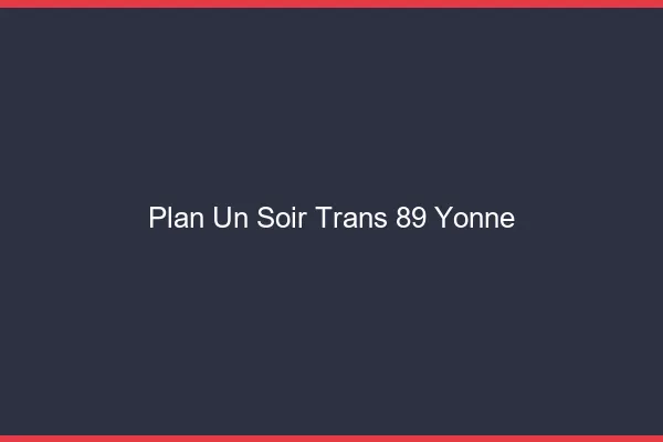 Plan d'un soir trans 89 yonne