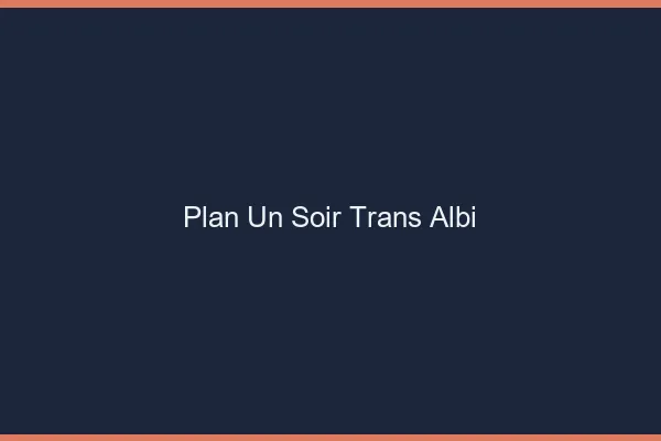 Plan d'un soir trans albi