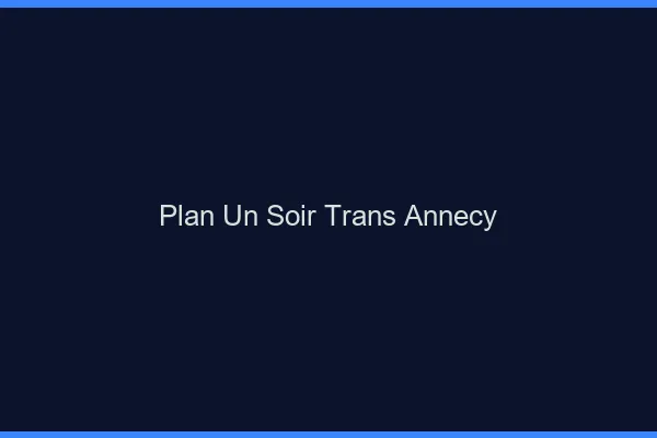 Plan d'un soir trans annecy