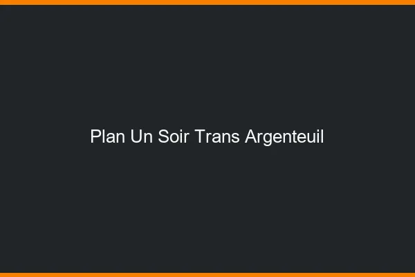 Plan d'un soir trans argenteuil