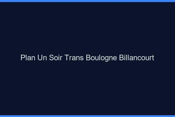Plan d'un soir trans boulogne-billancourt