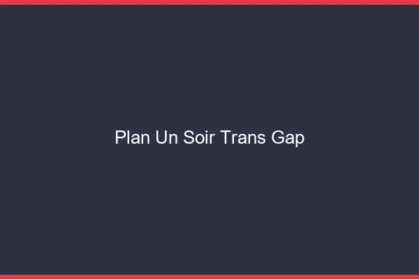 Plan d'un soir trans gap