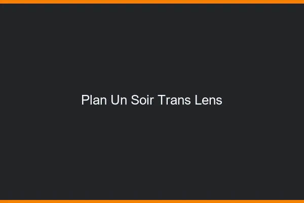 Plan d'un soir trans lens