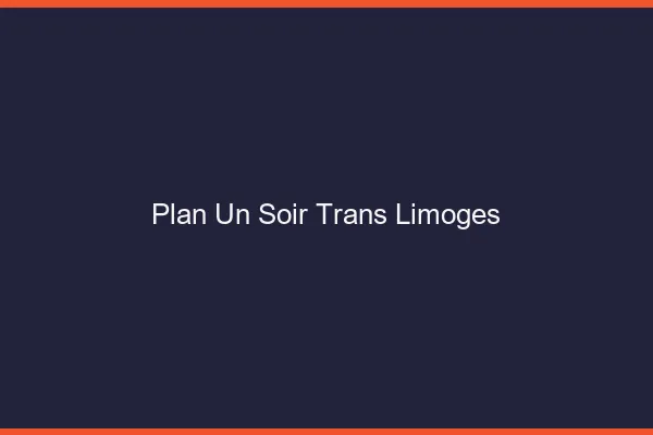 Plan d'un soir trans Limoges