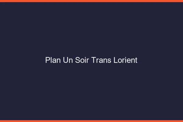 Plan d'un soir trans lorient