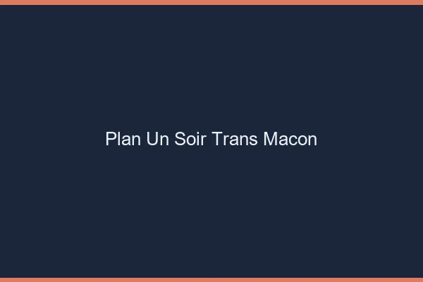 Plan d'un soir trans mâcon