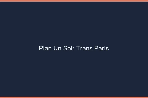Plan d'un soir trans Paris
