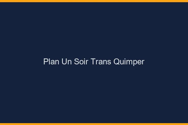 Plan d'un soir trans quimper