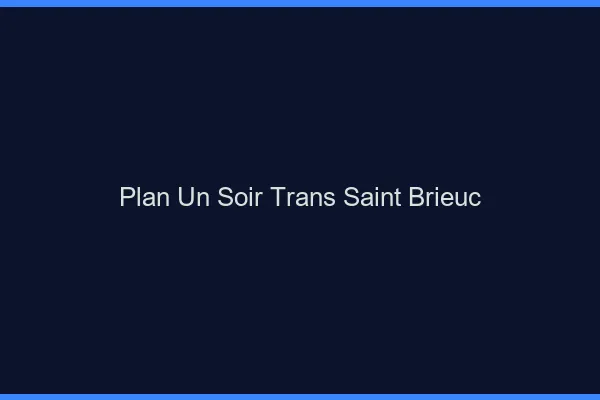 Plan d'un soir trans saint-brieuc