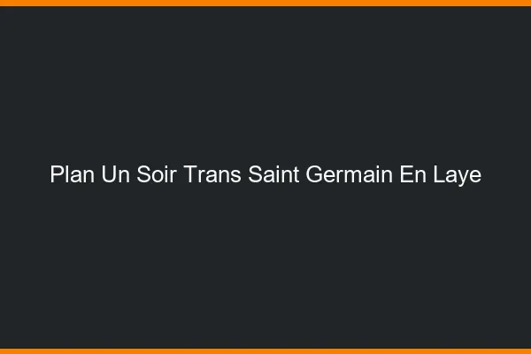 Plan d'un soir trans saint-germain-en-laye