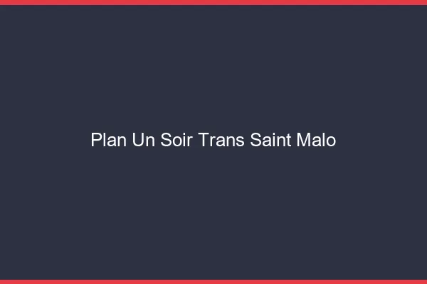 Plan d'un soir trans saint-malo