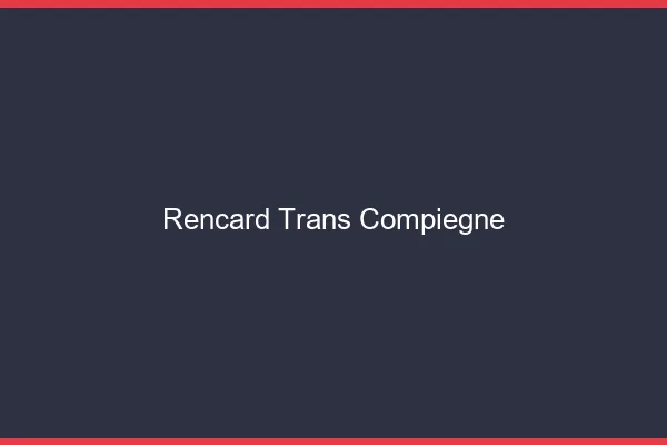 Rencard trans compiègne