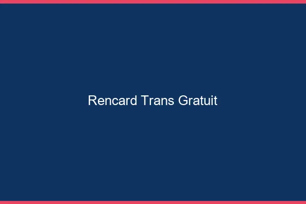 Rencard trans gratuit