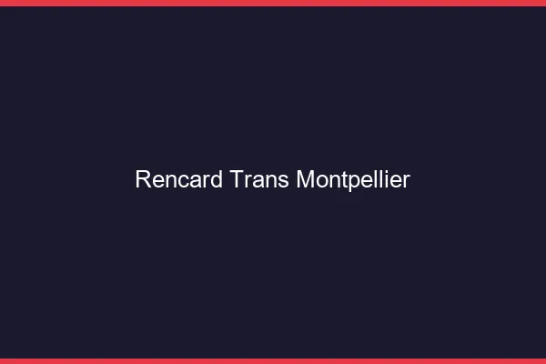 Rencard trans Montpellier