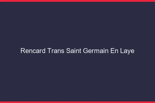 Rencard trans saint-germain-en-laye