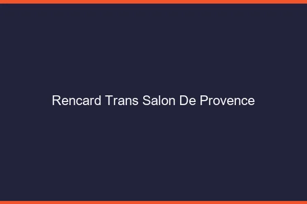 Rencard trans salon-de-provence