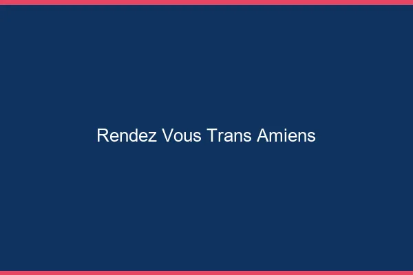 Rendez-vous trans Amiens