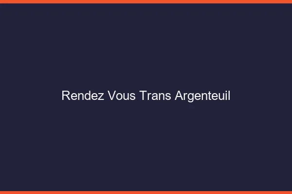Rendez-vous trans argenteuil