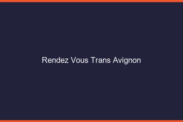 Rendez-vous trans Avignon
