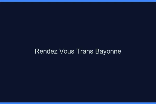 Rendez-vous trans bayonne