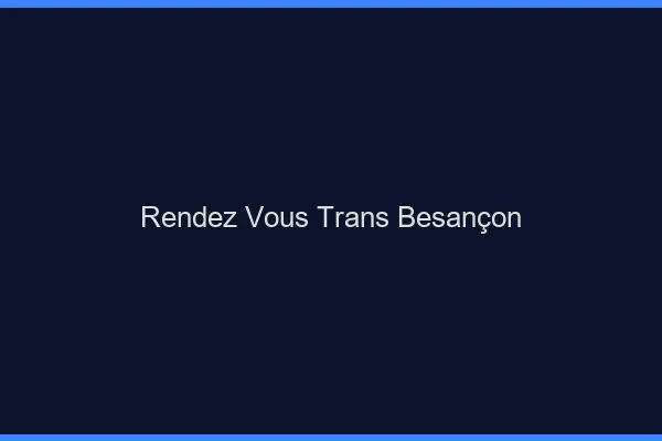 Rendez-vous trans Besançon