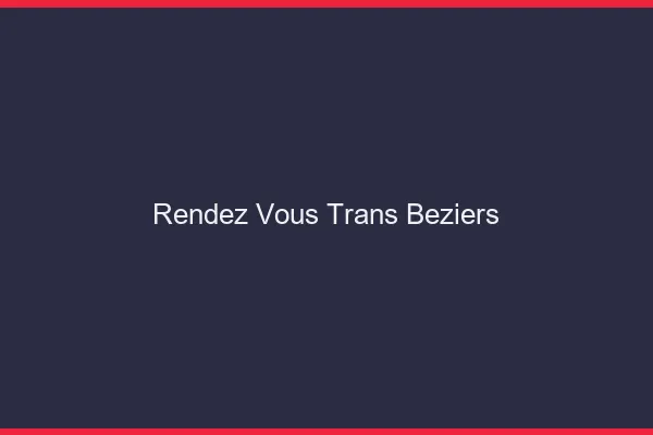 Rendez-vous trans béziers