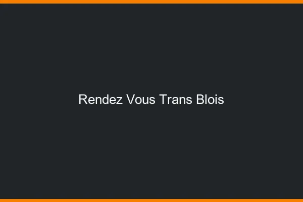 Rendez-vous trans blois