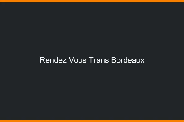 Rendez-vous trans Bordeaux