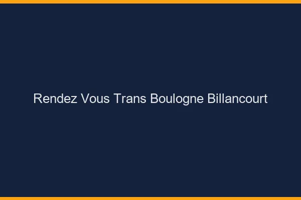 Rendez-vous trans boulogne-billancourt