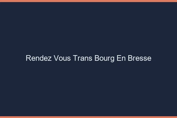 Rendez-vous trans bourg-en-bresse