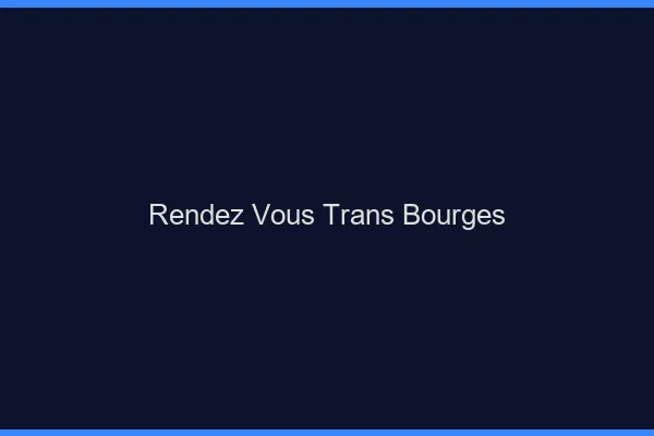 Rendez-vous trans bourges