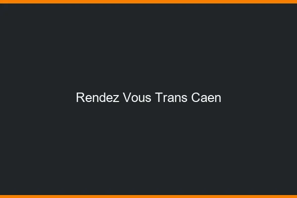 Rendez-vous trans Caen
