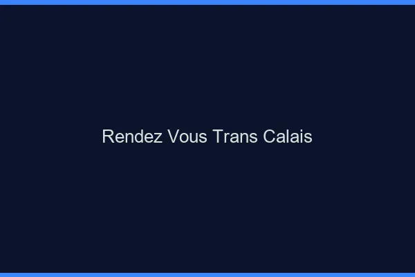 Rendez-vous trans Calais