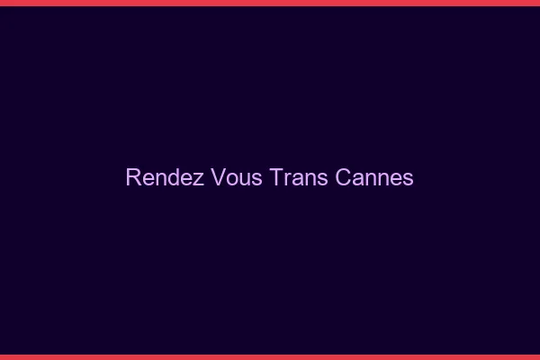 Rendez-vous trans cannes