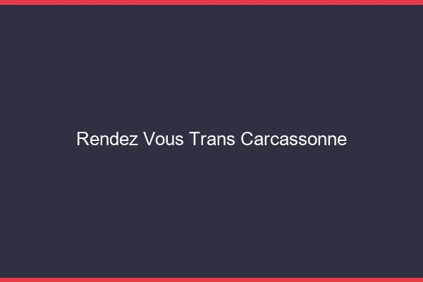 Rendez-vous trans carcassonne