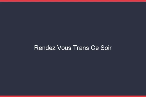 Rendez-vous trans ce soir