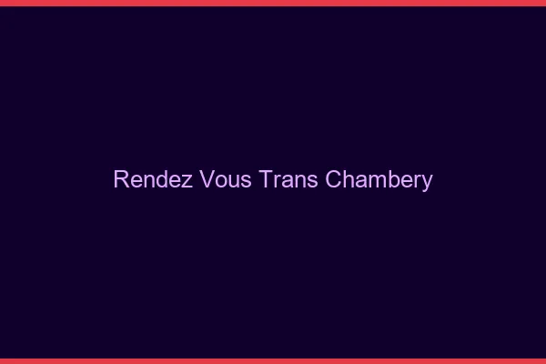 Rendez-vous trans chambéry