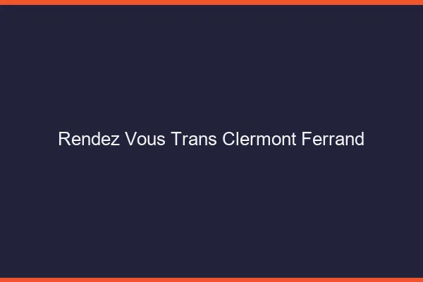 Rendez-vous trans Clermont-Ferrand