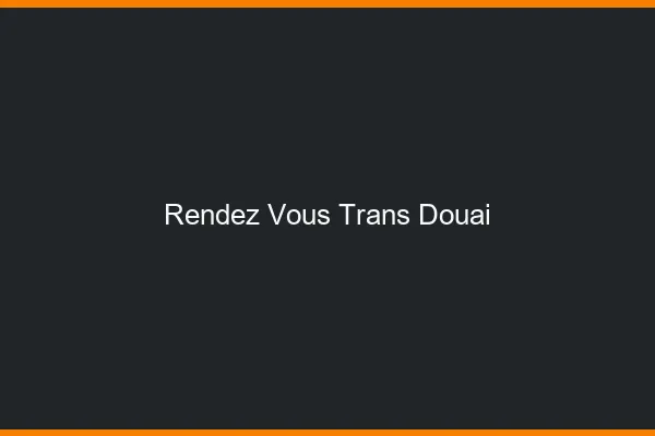 Rendez-vous trans douai