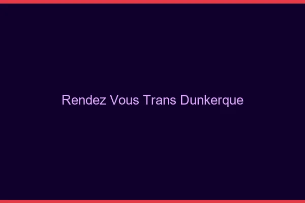 Rendez-vous trans Dunkerque