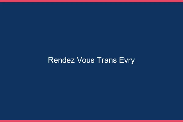 Rendez-vous trans évry