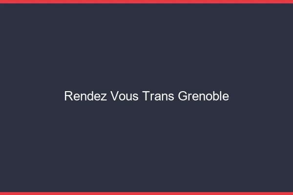 Rendez-vous trans Grenoble