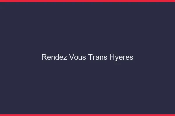 Rendez-vous trans hyères