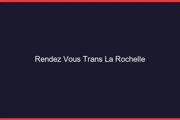 Rendez-vous trans la rochelle