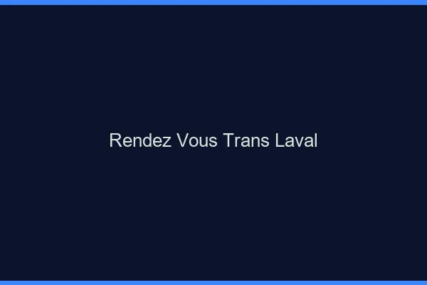 Rendez-vous trans laval