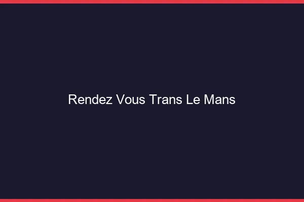 Rendez-vous trans le mans