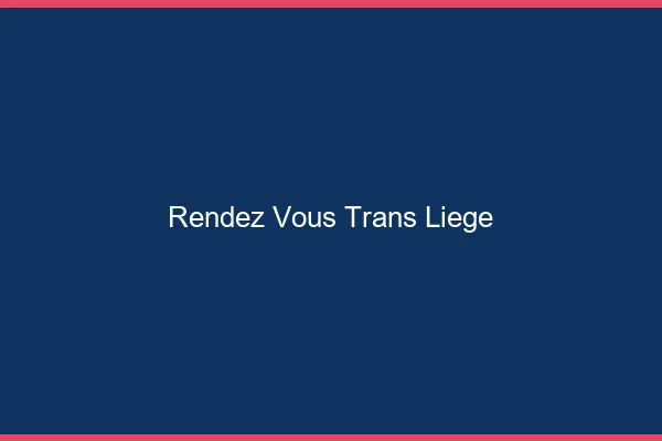 Rendez-vous trans liège