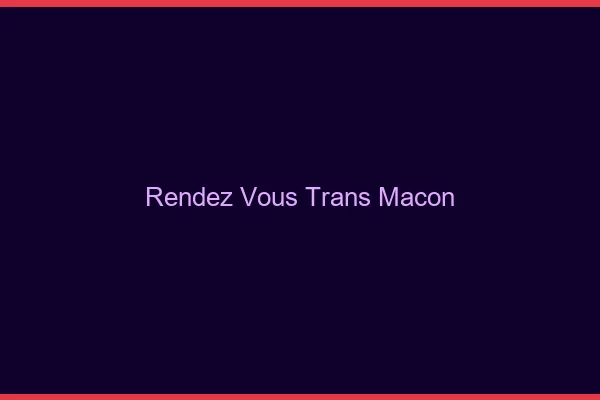 Rendez-vous trans mâcon